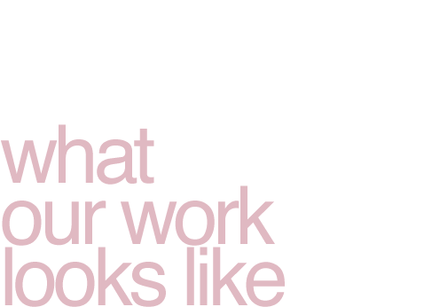 what our work looks like